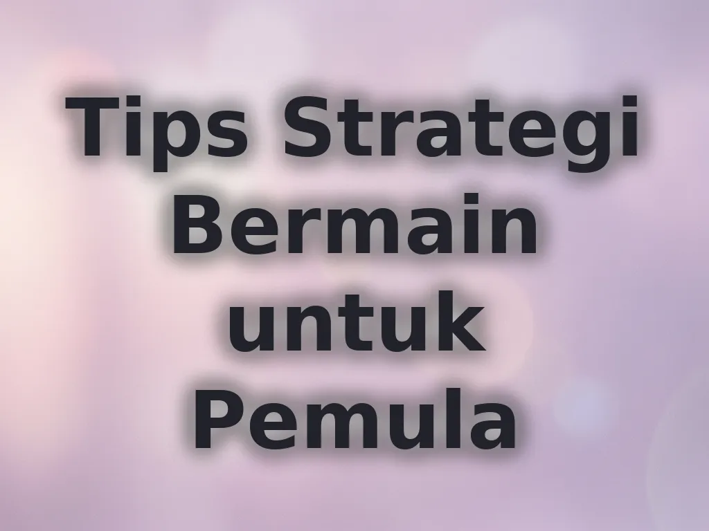 Tips Strategi Bermain untuk Pemula