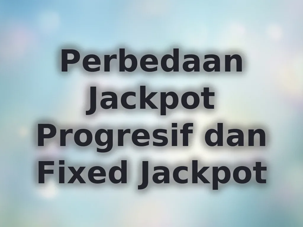 Perbedaan Jackpot Progresif dan Fixed Jackpot