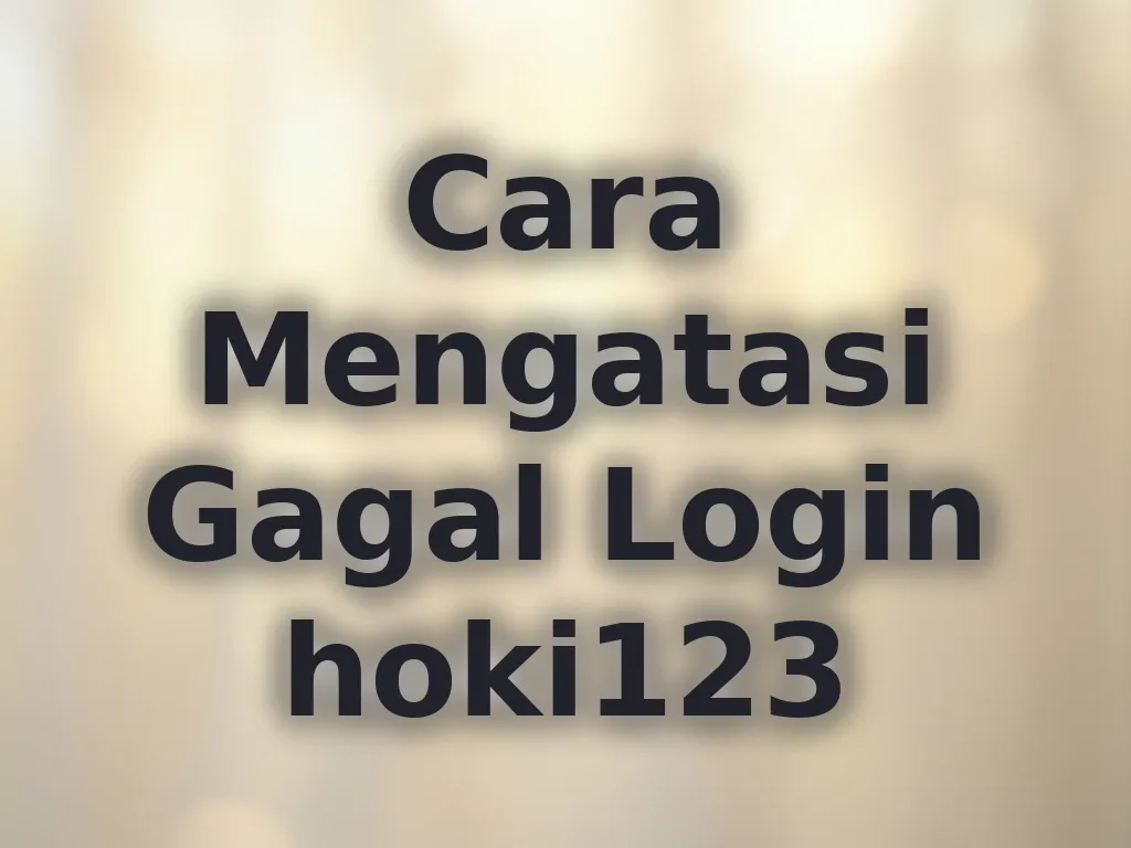 Cara Mengatasi Gagal Login hoki123